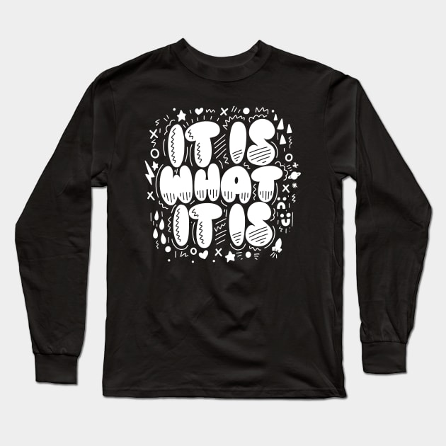 It Is What It Is Long Sleeve T-Shirt by harkirankkalsi